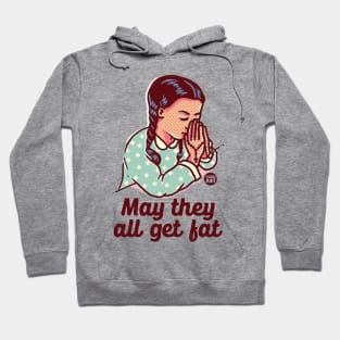 may they all get fat Hoodie